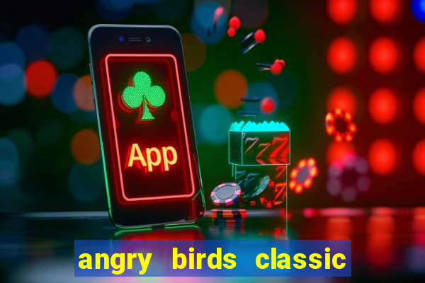 angry birds classic 1.0 apk